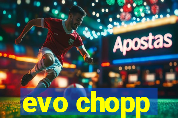 evo chopp